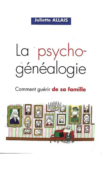 La psychogénéalogie : Comment guérir de