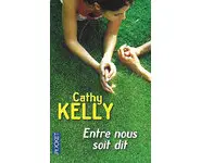 Entre nous soit dit ( Cathy KELLY )