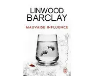 Mauvaise influence ( Linwood Barclay )