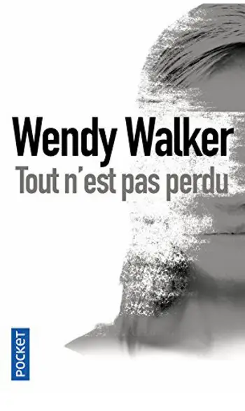 Tout n'est pas perdu ( Wendy WALKER )