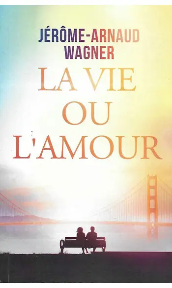 La Vie ou l'Amour ( Jérôme-Arnaud WAGNER
