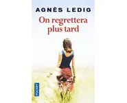 On regrettera plus tard ( Agnès LEDIG )