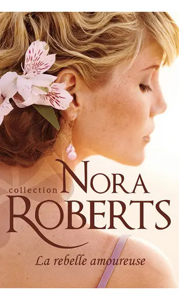 La rebelle amoureuse ( Nora Roberts )