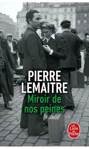 Miroir de nos peines ( Pierre Lemaitre )