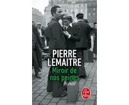 Miroir de nos peines ( Pierre Lemaitre )