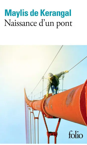 Naissance d'un pont ( Maylis de Kerangal