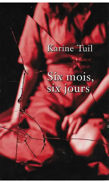 Six mois, six jours ( Karine Tuil )