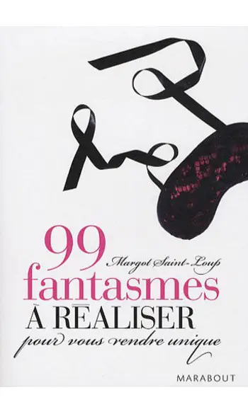 99 fantasmes à réaliser pour vous rendre