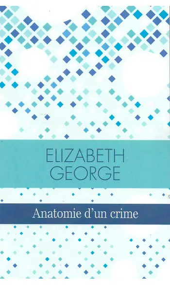 Anatomie d'un crime ( Elizabeth GEORGE )