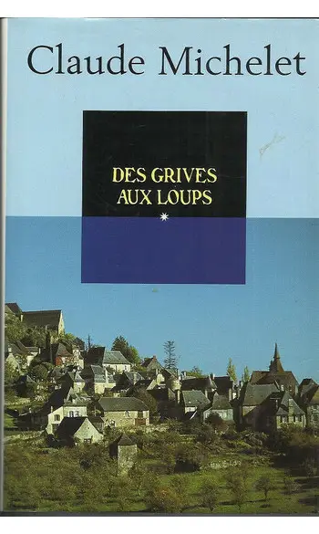 Des grives aux loups ( Claude Michelet )