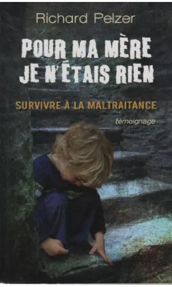 Pour ma mère je n'étais rien ( R .Pelzer