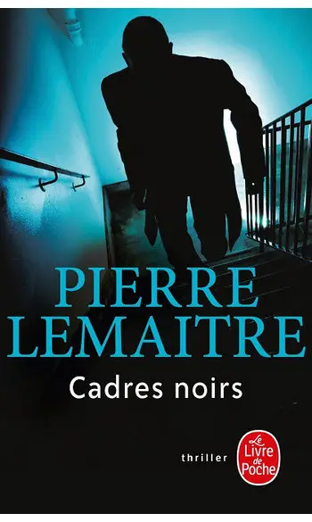 Cadres noirs ( Pierre Lemaitre )