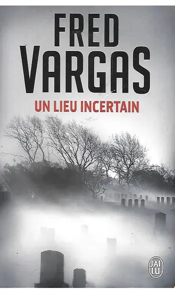 Un lieu incertain ( Fred Vargas )