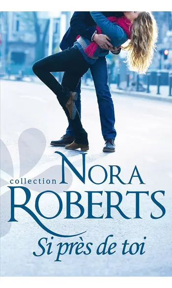 Si près de toi ( Nora Roberts )