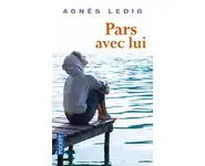 Pars avec lui ( Agnès LEDIG )