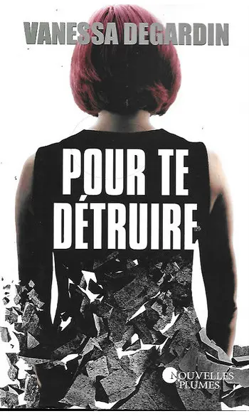 Pour te détruire ( Vanessa Degardin )