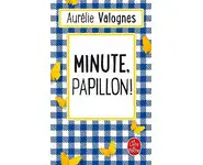 Minute, papillon ! ( Aurélie Valognes )