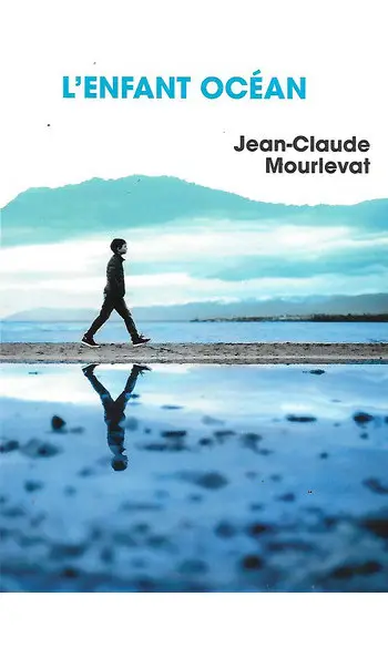 L'Enfant Océan ( Jean-Claude MOURLEVAT )