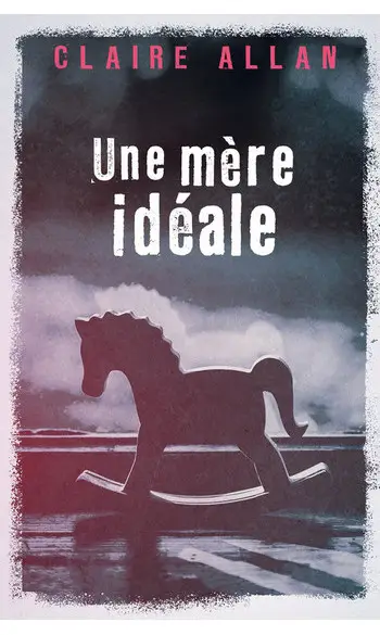 Une mère idéale ( Claire Allan )