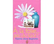 A la folie... pas du tout ! ( Baglietto